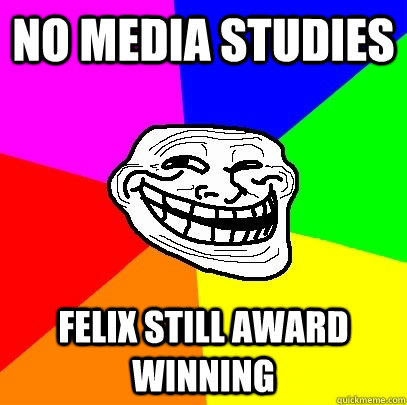 No media studies felix still award winning   Troll Face