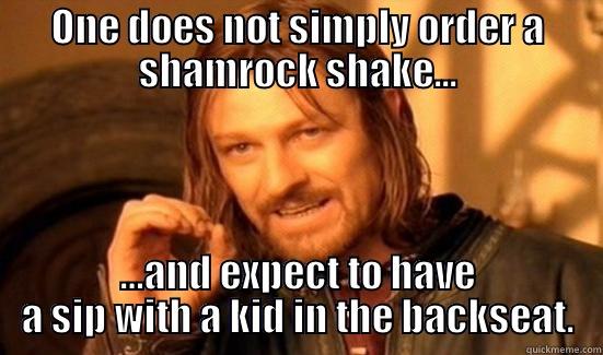 ONE DOES NOT SIMPLY ORDER A SHAMROCK SHAKE... …AND EXPECT TO HAVE A SIP WITH A KID IN THE BACKSEAT. Boromir