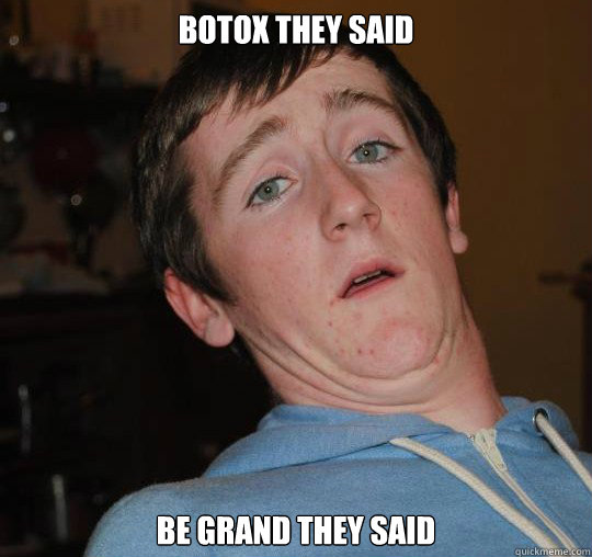 botox they said be grand they said  Botox