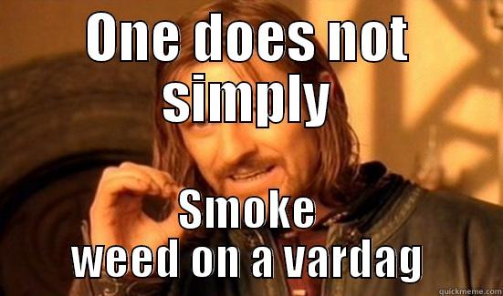 ONE DOES NOT SIMPLY SMOKE WEED ON A VARDAG Boromir
