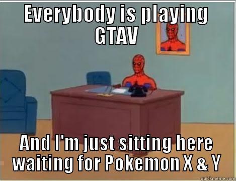 EVERYBODY IS PLAYING GTAV AND I'M JUST SITTING HERE WAITING FOR POKEMON X & Y Spiderman Desk