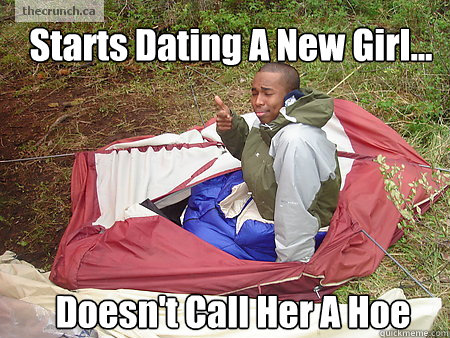 Starts Dating A New Girl... Doesn't Call Her A Hoe  