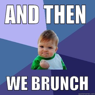 AND THEN    WE BRUNCH  Success Kid