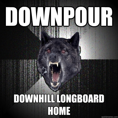Downpour  Downhill longboard home  Insanity Wolf