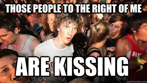 those people to the right of me are kissing   Sudden Clarity Clarence