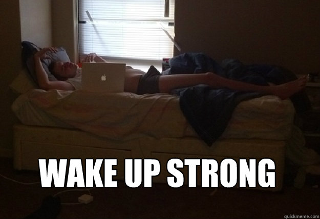  Wake Up strong  wake up