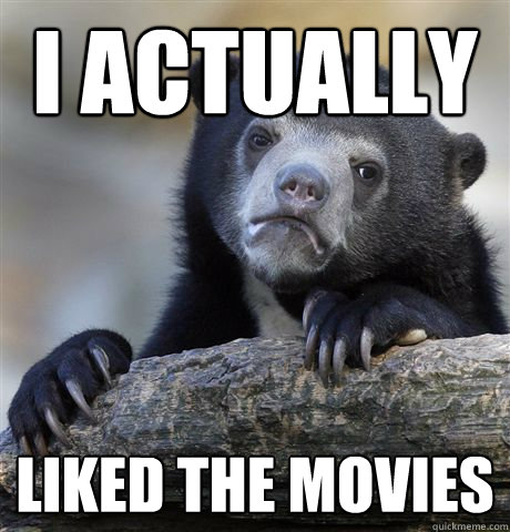 i actually liked the movies  Confession Bear