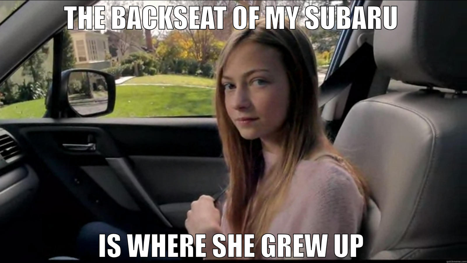 THE BACKSEAT OF MY SUBARU IS WHERE SHE GREW UP Misc