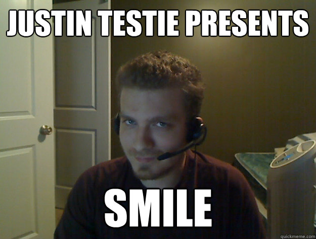 Justin Testie Presents SMILE  AngryTestie
