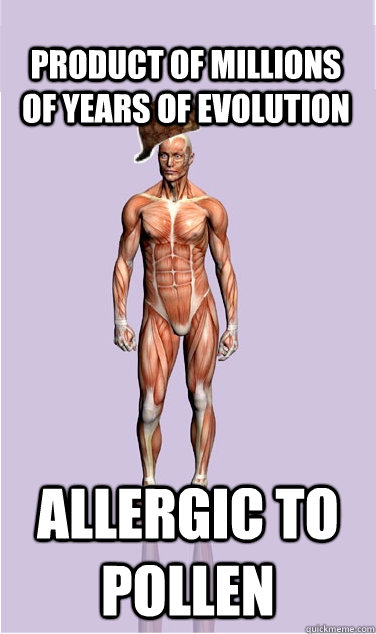 product of millions of years of evolution allergic to pollen - product of millions of years of evolution allergic to pollen  Misc