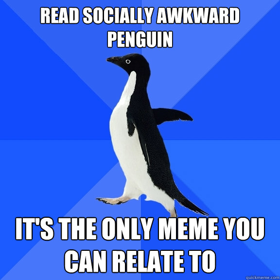 Read Socially awkward penguin it's the only meme you can relate to  Socially Awkward Penguin