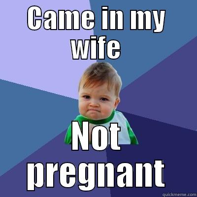 CAME IN MY WIFE NOT PREGNANT Success Kid