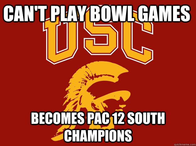 Can't play Bowl Games Becomes Pac 12 south champions  scumbag usc