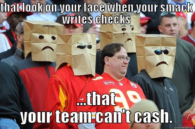 ass cashed bitch - THAT LOOK ON YOUR FACE WHEN YOUR SMACK WRITES CHECKS ...THAT YOUR TEAM CAN'T CASH. Misc