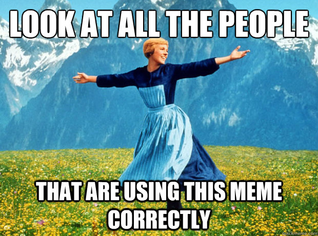 Look at all the people that are using this meme correctly  Sound of Music- Election