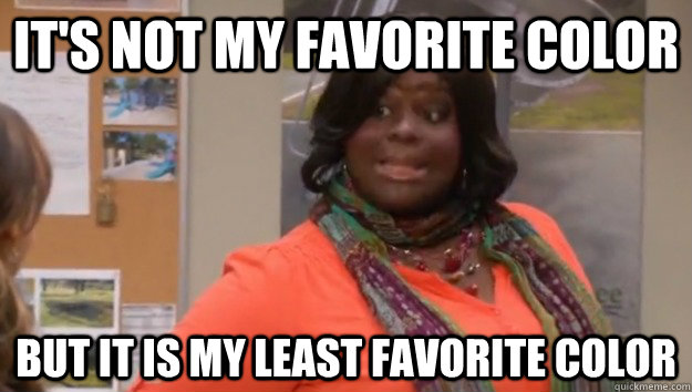 It's not my favorite color But it is my least favorite color - It's not my favorite color But it is my least favorite color  Misc