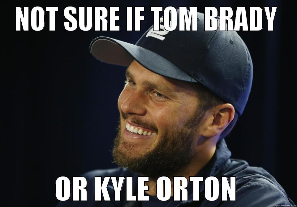 NOT SURE IF TOM BRADY OR KYLE ORTON Misc