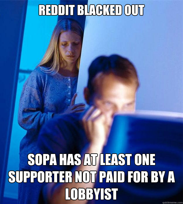 Reddit blacked out SOPA has at least one supporter not paid for by a lobbyist  Redditors Wife