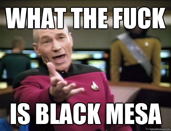what the fuck is black mesa  Annoyed Picard HD