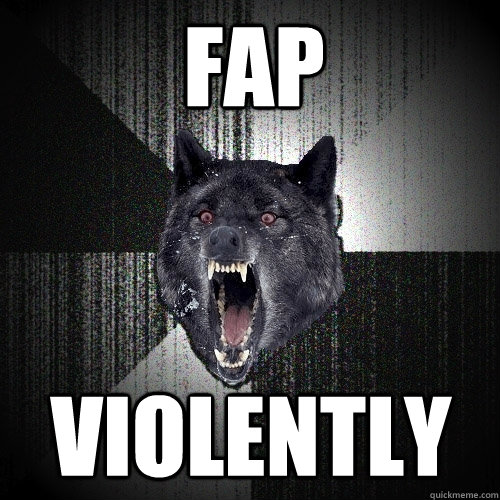 fap violently  Insanity Wolf