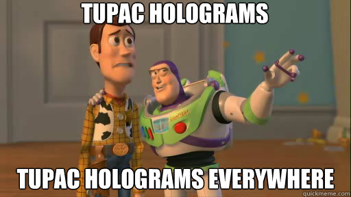 TUPAC HOLOGRAMS TUPAC HOLOGRAMS EVERYWHERE  Everywhere