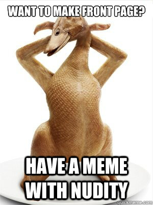 Want to make front page? Have a meme with nudity - Want to make front page? Have a meme with nudity  Misc