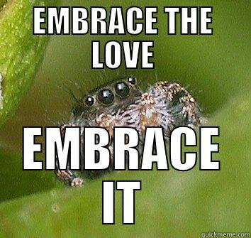 EMBRACE THE LOVE EMBRACE IT Misunderstood Spider