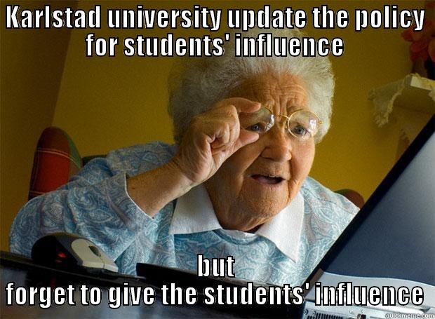 KARLSTAD UNIVERSITY UPDATE THE POLICY FOR STUDENTS' INFLUENCE BUT FORGET TO GIVE THE STUDENTS' INFLUENCE Grandma finds the Internet
