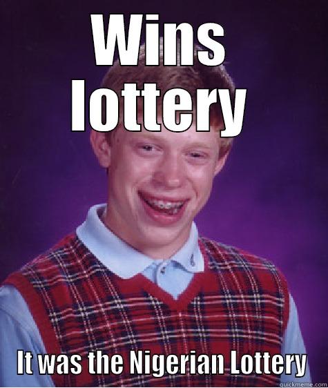 WINS LOTTERY IT WAS THE NIGERIAN LOTTERY Bad Luck Brian