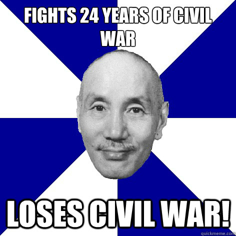 Fights 24 years of civil war Loses civil war!  Chiang Kai-shek