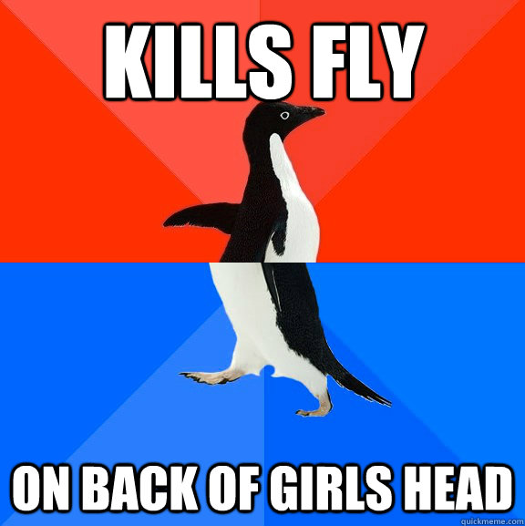 kills fly  on back of girls head  Socially Awesome Awkward Penguin