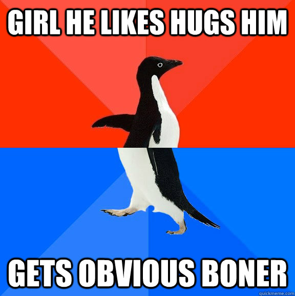 Girl He Likes Hugs Him gets obvious boner  Socially Awesome Awkward Penguin