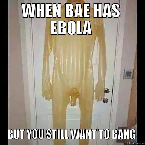 fd g dfgfd - WHEN BAE HAS EBOLA BUT YOU STILL WANT TO BANG Misc