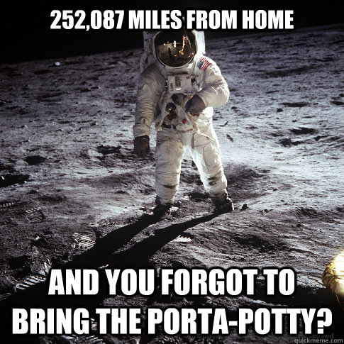 252,087 Miles from home And you forgot to bring the porta-potty?  Buzz Aldrin