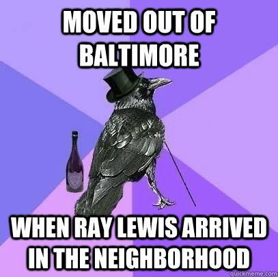 moved out of baltimore  When ray lewis arrived in the neighborhood   Rich Raven