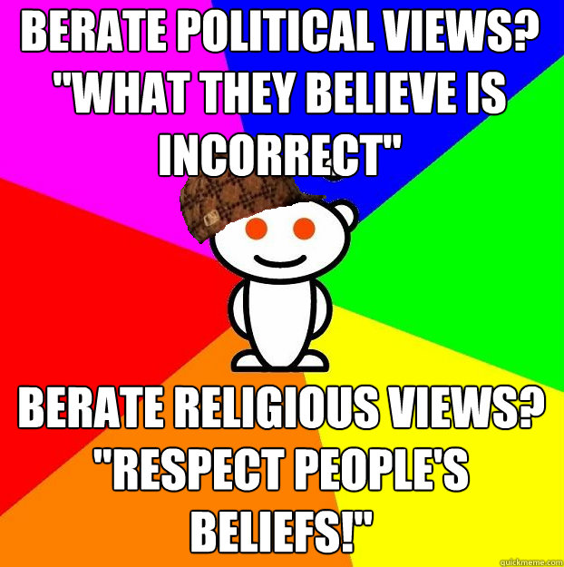 Berate political views? 