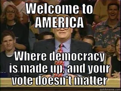 WELCOME TO AMERICA WHERE DEMOCRACY IS MADE UP, AND YOUR VOTE DOESN'T MATTER Its time to play drew carey