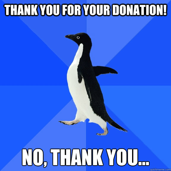 Thank you for your donation! No, Thank you...  Socially Awkward Penguin