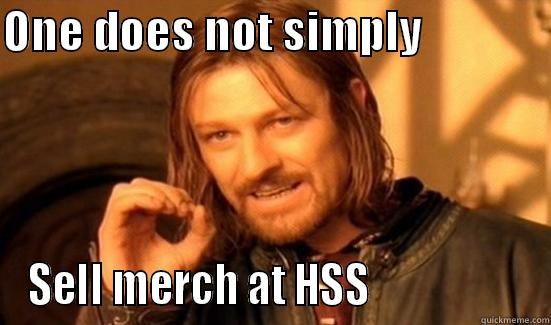 ONE DOES NOT SIMPLY               SELL MERCH AT HSS                   Boromir