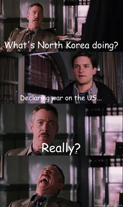What's North Korea doing? Declaring war on the US... Really?  - What's North Korea doing? Declaring war on the US... Really?   JJ Jameson
