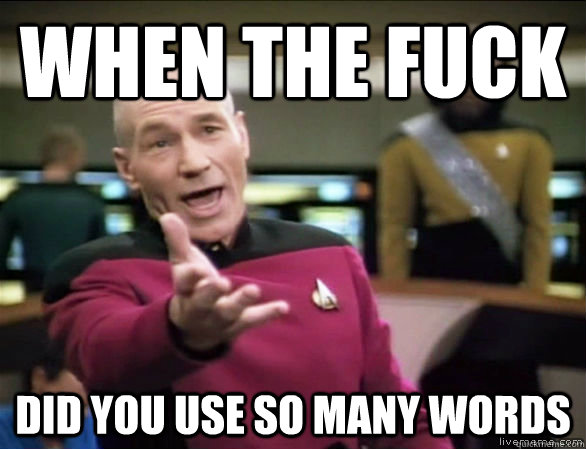 When the fuck did you use so many words  Annoyed Picard HD