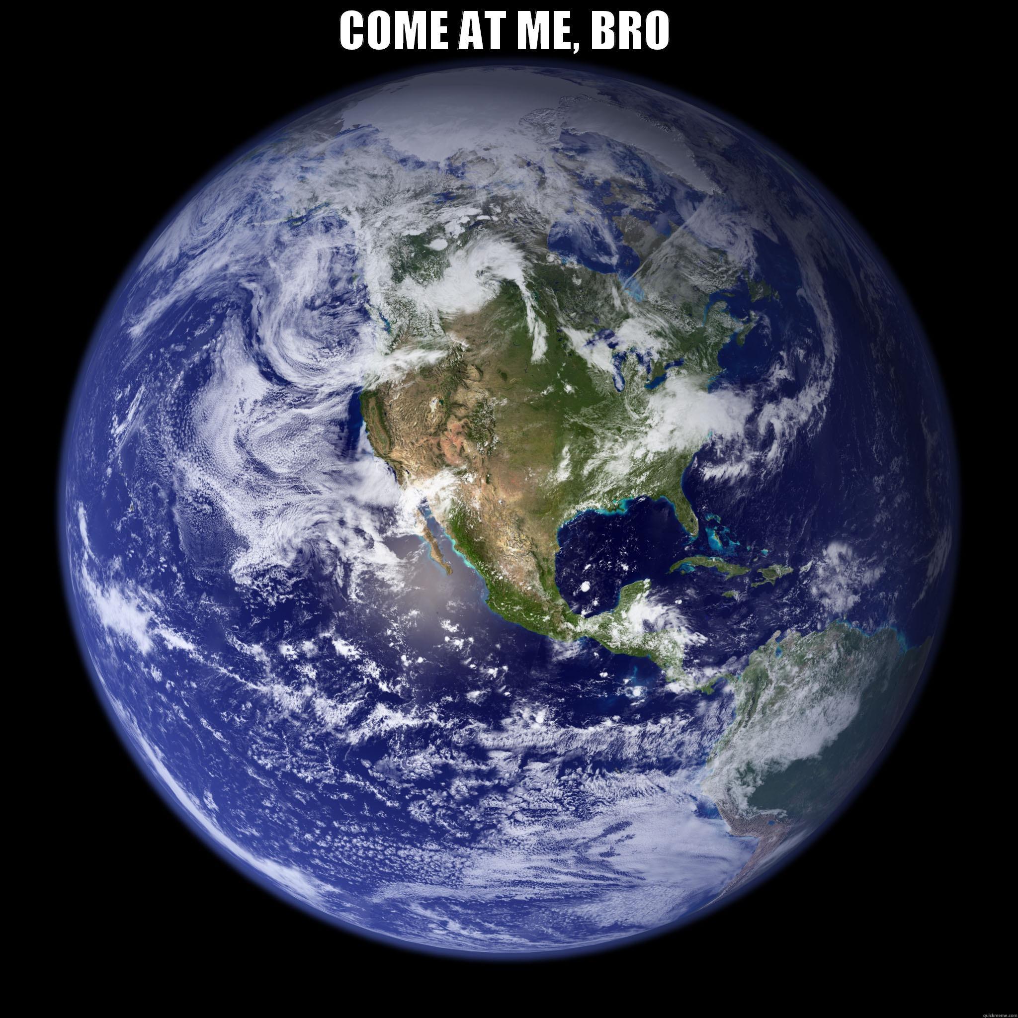 COME AT ME, BRO  Misc