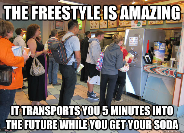 The Freestyle is amazing It transports you 5 minutes into the future while you get your soda - The Freestyle is amazing It transports you 5 minutes into the future while you get your soda  Freestyle