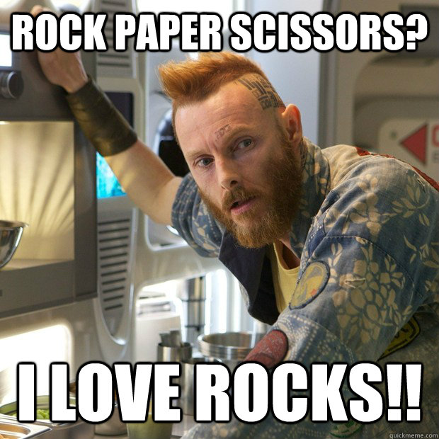 rock paper scissors? i love rocks!!  Prometheus - geologist