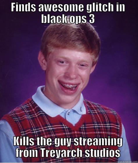 FINDS AWESOME GLITCH IN BLACK OPS 3 KILLS THE GUY STREAMING FROM TREYARCH STUDIOS Bad Luck Brian