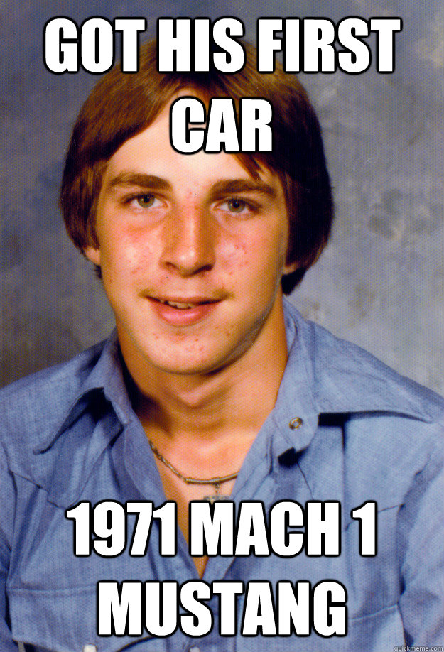 Got his first car 1971 mach 1 mustang - Got his first car 1971 mach 1 mustang  Old Economy Steven
