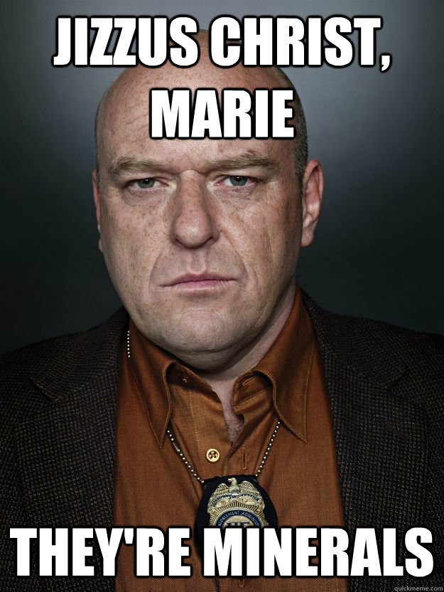 Jizzus Christ, Marie They're minerals - Jizzus Christ, Marie They're minerals  Hank Schrader