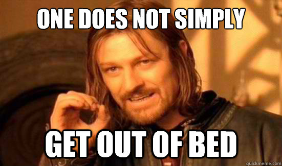 One Does Not Simply Get out of bed  Boromir