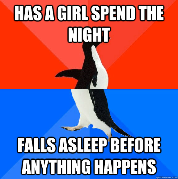 Has a girl spend the night falls asleep before anything happens  Socially Awesome Awkward Penguin