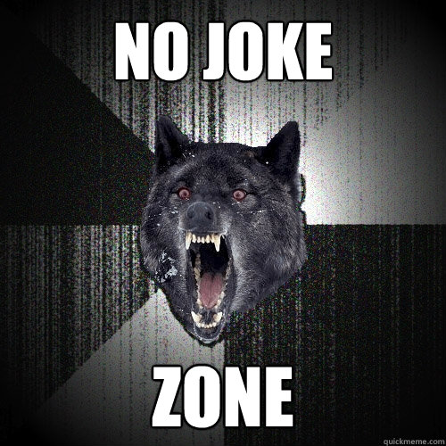 no joke  zone  Insanity Wolf